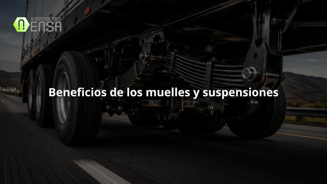 Beneficios de contar con muelles y suspensiones de calidad